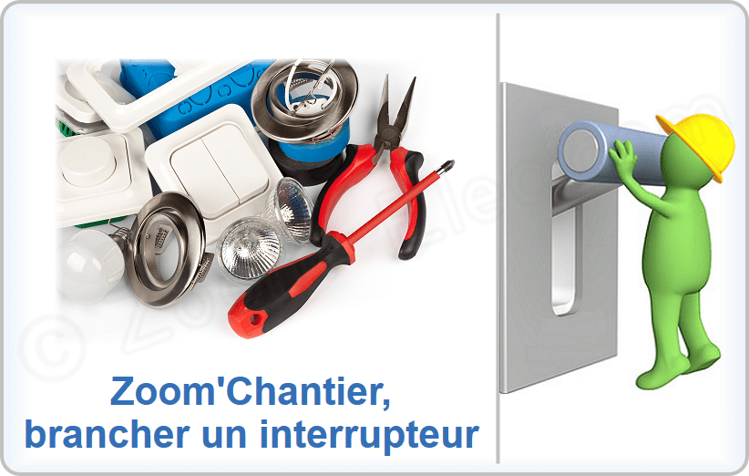 Zoom'chantier, comment brancher un interrupteur simple, double ou à voyant ?