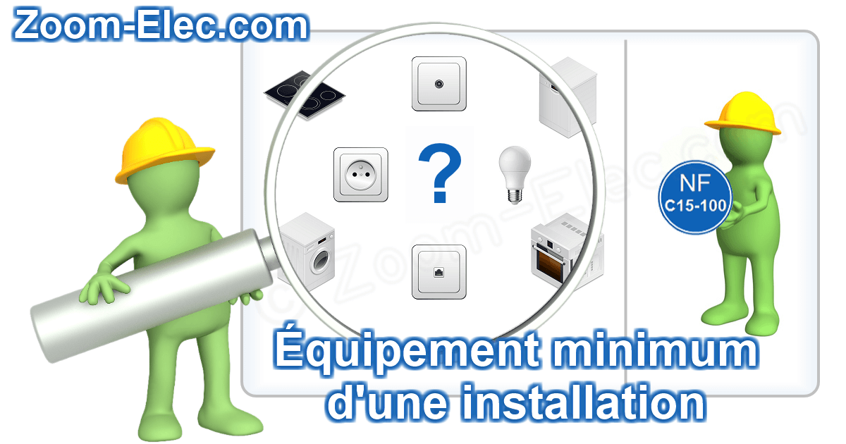 Équipement minimum exigé par la norme NF C 15-100 dans un logement : éclairage, prises électriques et circuits spécialisés.