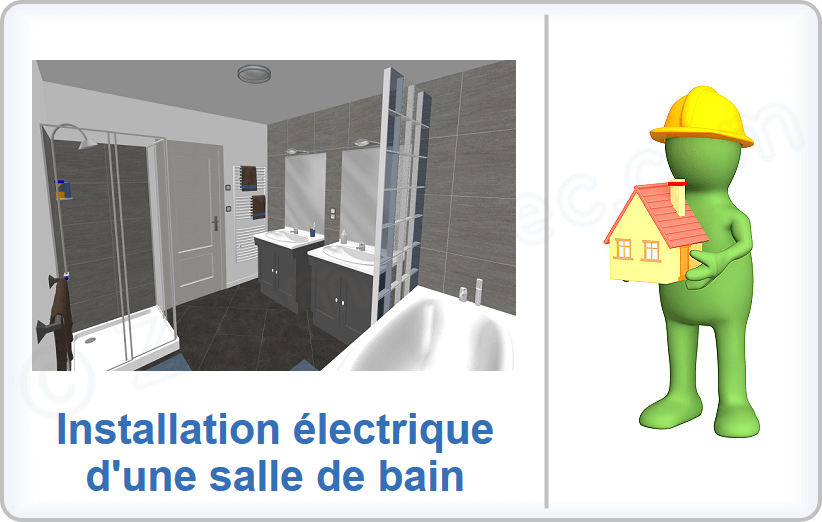 Installation des circuits électriques d'une salle de bain ou salle d'eau, conforme à la norme électrique NF C 15-100