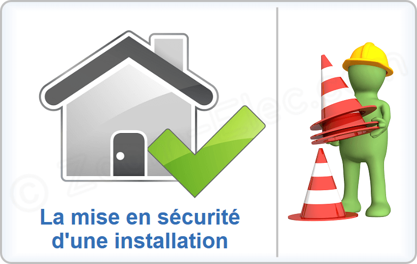 La mise en sécurité d'une installation électrique