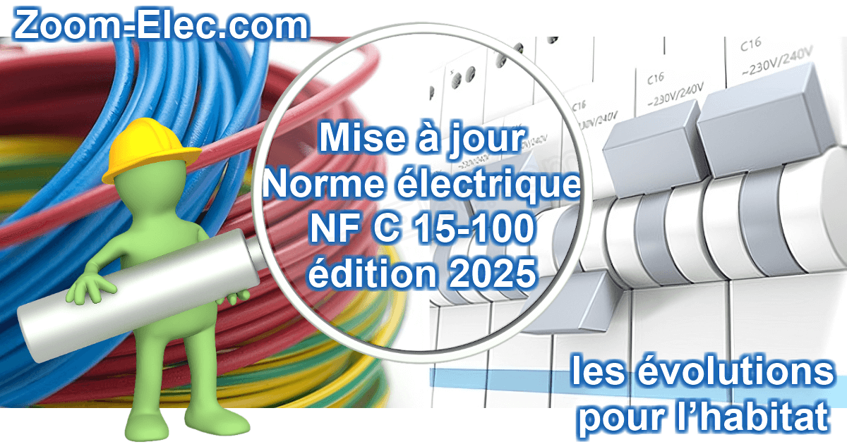 Nouvelle norme électrique NF C 15-100, mise à jour 2025 Tout savoir sur la nouvelle norme électrique NF C 15-100 édition 2025