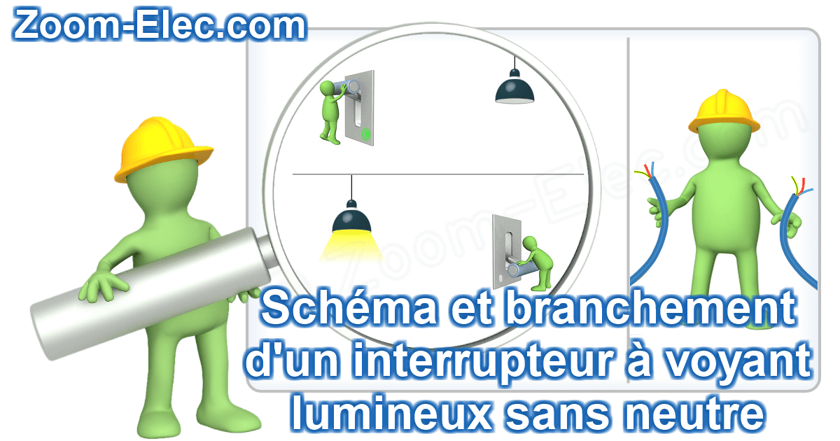 Zoom sur le schéma électrique interactif et le branchement d’un interrupteur lumineux avec voyant sans neutre.